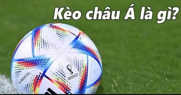 Kèo Châu Á Là Gì?
